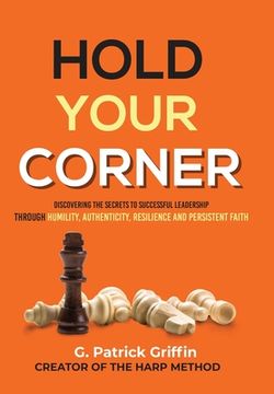portada Hold Your Corner: Discovering The Secrets To Successful Leadership Through Humility, Authenticity, Resilience and Persistent Faith (en Inglés)