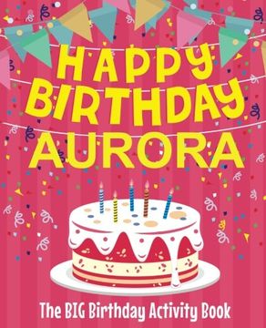 portada Happy Birthday Aurora - the big Birthday Activity Book: (Personalized Children's Activity Book) 