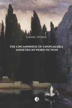 portada The Uncanniness of Unspeakable Anxieties in Weird Fiction (in English)