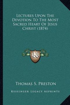 portada lectures upon the devotion to the most sacred heart of jesus christ (1874) (en Inglés)
