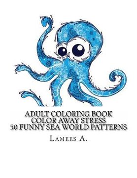 portada Color Away Stress: 50 Funny Sea World Patterns (en Inglés)