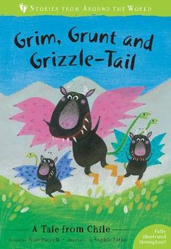 portada Grim, Grunt and Grizzle-Tail: A Tale From Chile (Stories From Around the World) (en Inglés)