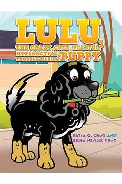 portada Lulu, the Crazy, Cute, Playful, Hyperactive, Trouble-Making Puppy (en Inglés)
