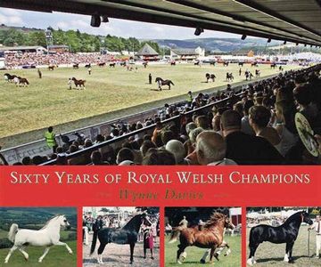 portada Sixty Years of Royal Welsh Champions: A Celebration of Welsh Pony and cob Champions, 1947-2007 (en Inglés)