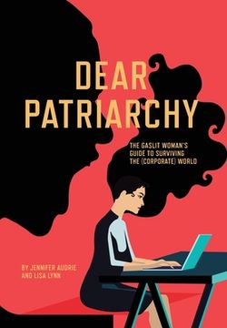 portada Dear Patriarchy: The Gaslit Woman's Guide to Surviving the (Corporate) World (en Inglés)