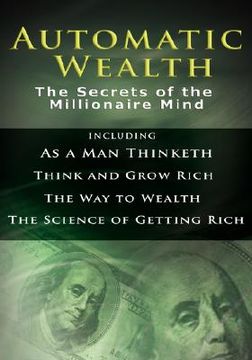 portada automatic wealth i: the secrets of the millionaire mind-including: as a man thinketh, the science of getting rich, the way to wealth & thi