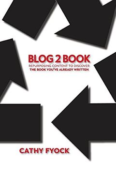 portada Blog2Book: Repurposing Content to Discover the Book You've Already Written (en Inglés)
