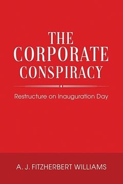 portada The Corporate Conspiracy: Restructure on Inauguration Day (en Inglés)
