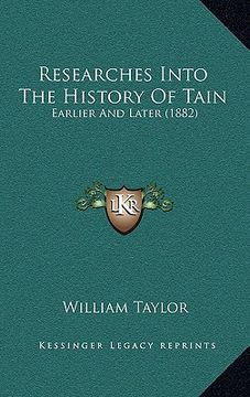 portada researches into the history of tain: earlier and later (1882) (en Inglés)