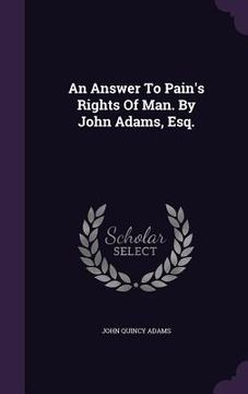 portada An Answer To Pain's Rights Of Man. By John Adams, Esq.