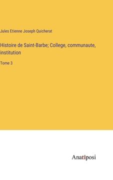 portada Histoire de Saint-Barbe; College, communaute, institution: Tome 3 (en Francés)