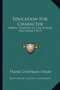 portada education for character: moral training in the school and home (1917) (en Inglés)