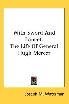 portada with sword and lancet: the life of general hugh mercer (en Inglés)