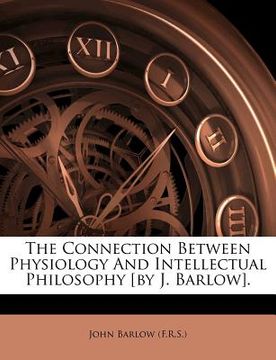 portada the connection between physiology and intellectual philosophy [by j. barlow].