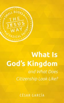 portada What is God'S Kingdom and What Does Citizenship Look Like? (Jesus Way: Small Books of Radical Faith) (en Inglés)