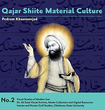 portada Qajar Shiite Material Culture: From the Court of Naser Al-Din Shah to Popular Religious Paintings: 2 (Visual Studies of Modern Iran) 