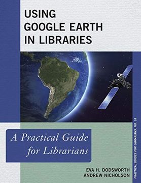 portada Using Google Earth in Libraries: A Practical Guide for Librarians (Practical Guides for Librarians) (en Inglés)