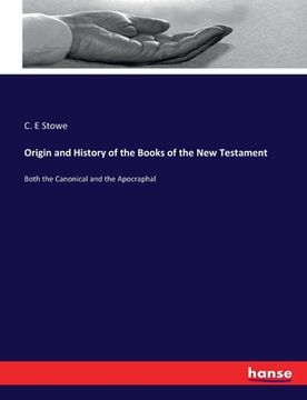 portada Origin and History of the Books of the New Testament: Both the Canonical and the Apocraphal (en Inglés)