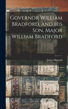 portada Governor William Bradford, and his son, Major William Bradford (en Inglés)