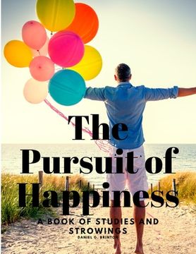portada The Pursuit of Happiness - A Book of Studies and Strowings (en Inglés)