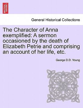 portada the character of anna exemplified: a sermon occasioned by the death of elizabeth petrie and comprising an account of her life, etc.