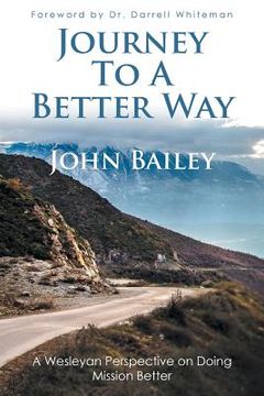 portada Journey to a Better Way: A Wesleyan Perspective on Doing Mission Better (en Inglés)