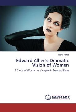 portada Edward Albee's Dramatic Vision of Women: A Study of Woman as Vampire in Selected Plays