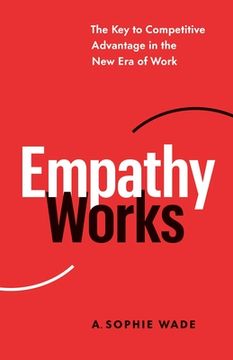 portada Empathy Works: The Key to Competitive Advantage in the New Era of Work