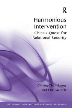 portada Harmonious Intervention: China's Quest for Relational Security. by Chiung-Chiu Huang, Chih-Yu Shih (en Inglés)