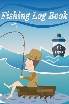 portada Fishing Log Book: Keep Track of Your Fishing Locations, Companions, Weather, Equipment, Lures, Hot Spots, and the Species of Fish You've (en Inglés)