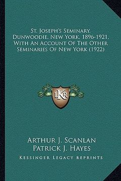 portada st. joseph's seminary, dunwoodie, new york, 1896-1921, with st. joseph's seminary, dunwoodie, new york, 1896-1921, with an account of the other semina (en Inglés)