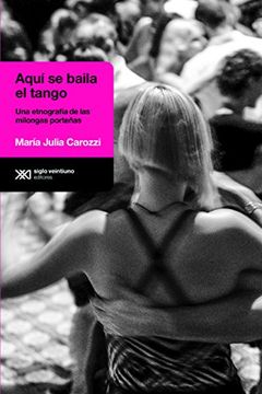 portada Aquí se Baila el Tango: Una Etnografía de las Milongas Porteñas (Antropológicas) (Spanish Edition)