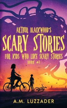 portada Arthur Blackwood'S Scary Stories for Kids who Like Scary Stories: Book 2 