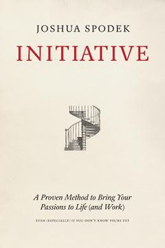 portada Initiative: A Proven Method to Bring Your Passions to Life (and Work) (en Inglés)
