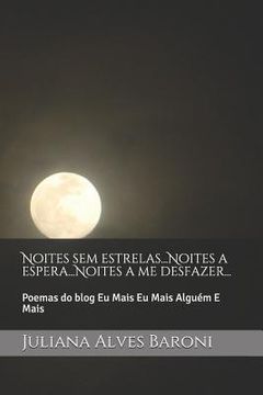 portada Noites Sem Estrelas...Noites a Espera...Noites a Me Desfazer...: Poemas Do Blog Eu Mais Eu Mais Algu (en Portugués)