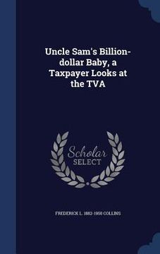 portada Uncle Sam's Billion-dollar Baby, a Taxpayer Looks at the TVA