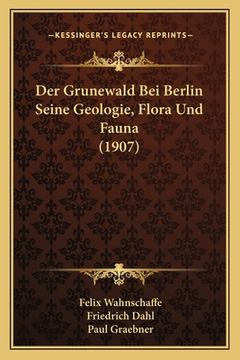 portada Der Grunewald Bei Berlin Seine Geologie, Flora Und Fauna (1907) (en Alemán)