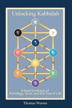 portada Unlocking Kabbalah: A New Synthesis of Astrology, Tarot, and the Tree of Life (en Inglés)