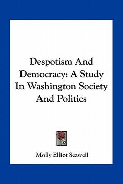 portada despotism and democracy: a study in washington society and politics (in English)