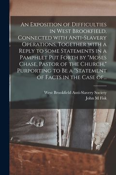 portada An Exposition of Difficulties in West Brookfield, Connected With Anti-slavery Operations, Together With a Reply to Some Statements in a Pamphlet Put F