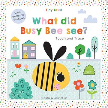 portada What did Busy bee See? (Tiny Town Touch and Trace) 