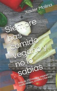 portada Siempre has comido vegano y no lo sabías: Más de 150 recetas veganas tradicionales, simples y baratas