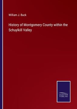 portada History of Montgomery County within the Schuylkill Valley (en Inglés)
