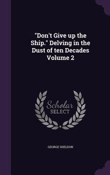 portada "Don't Give up the Ship." Delving in the Dust of ten Decades Volume 2