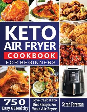 portada Keto Air Fryer Cookbook For Beginners: 750 Easy & Healthy Low-Carb Keto Diet Recipes For Your Air Fryer (in English)