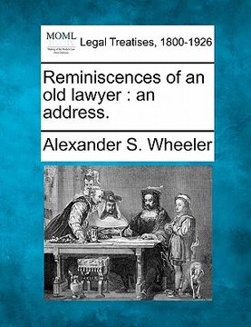 portada reminiscences of an old lawyer: an address. (en Inglés)