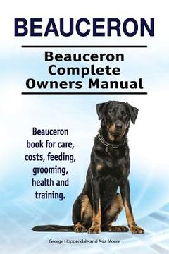 portada Beauceron . Beauceron Complete Owners Manual. Beauceron book for care, costs, feeding, grooming, health and training. 