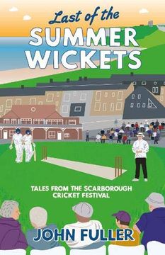 portada Last of the Summer Wickets: Tales From the Scarborough Cricket Festival 