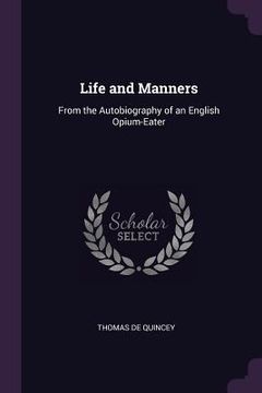 portada Life and Manners: From the Autobiography of an English Opium-Eater (en Inglés)