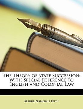 portada the theory of state succession: with special reference to english and colonial law (en Inglés)